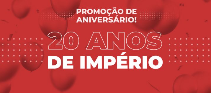 Promoção de Aniversário – 20 anos de Império!